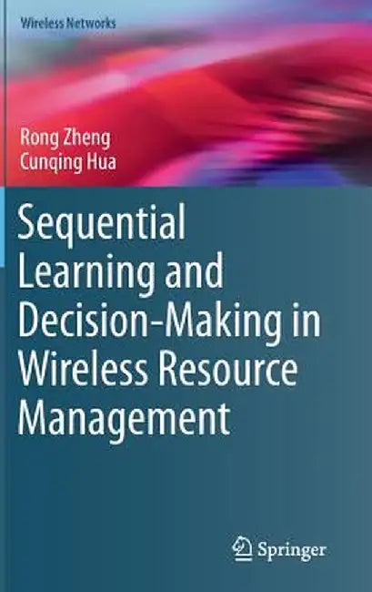 Sequential Learning and Decision-Making in Wireless Resource Management by Rong Zheng