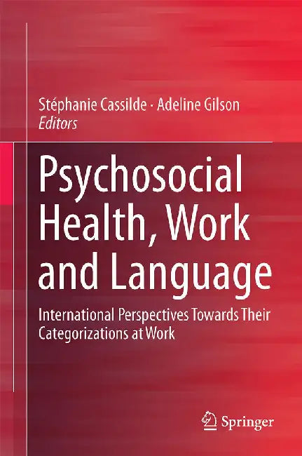 Psychosocial Health, Work and Language: International Perspectives Towards Their Categorizations at Work by Stéphanie Cassilde