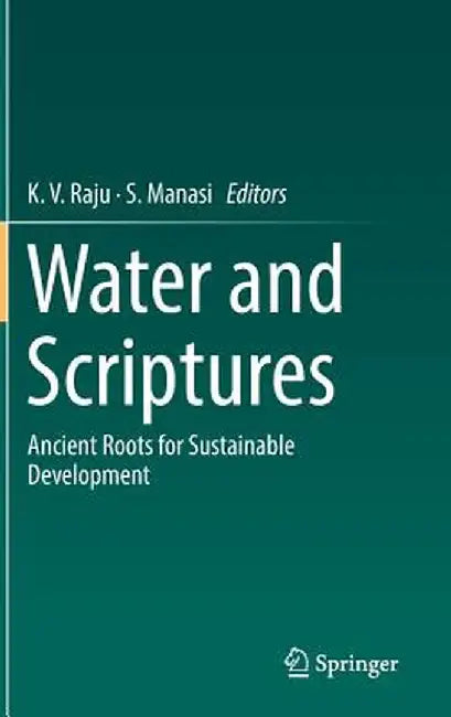 Water and Scriptures: Ancient Roots for Sustainable Development by K. V. Raju
