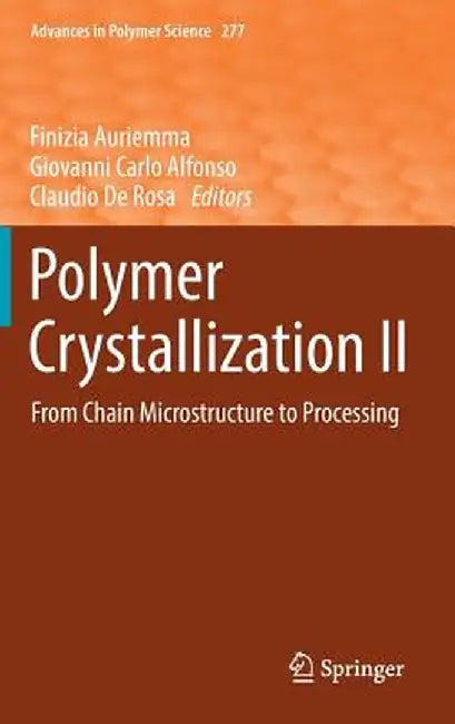 Polymer Crystallization II: From Chain Microstructure to Processing by Finizia Auriemma