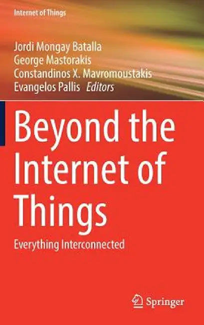 Beyond the Internet of Things: Everything Interconnected by Jordi Mongay Batalla
