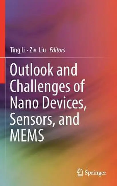 Outlook and Challenges of Nano Devices, Sensors, and Mems by Ting Li