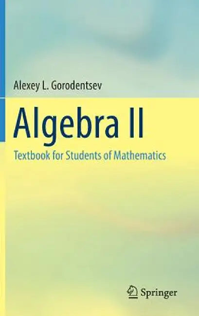 Algebra II: Textbook for Students of Mathematics by Alexey L. Gorodentsev