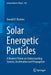 Solar Energetic Particles: A Modern Primer on Understanding Sources Acceleration and Propagation by Donald V. Reames