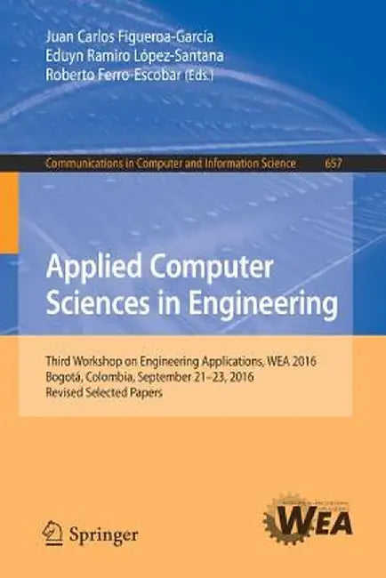 Applied Computer Sciences in Engineering: Third Workshop on Engineering Applications, Wea 2016, Bogotá, Colombia, September 21-23, 2016, Revised Selec by Juan Carlos Figueroa-García
