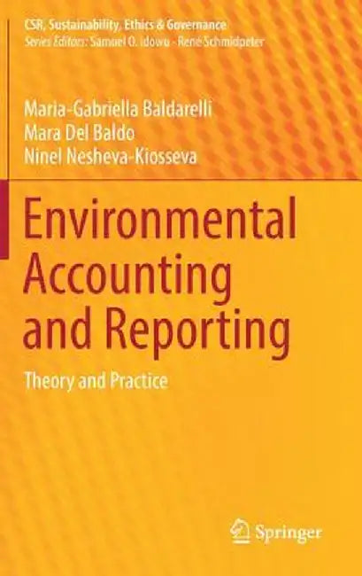 Environmental Accounting and Reporting: Theory and Practice by Maria-Gabriella Baldarelli