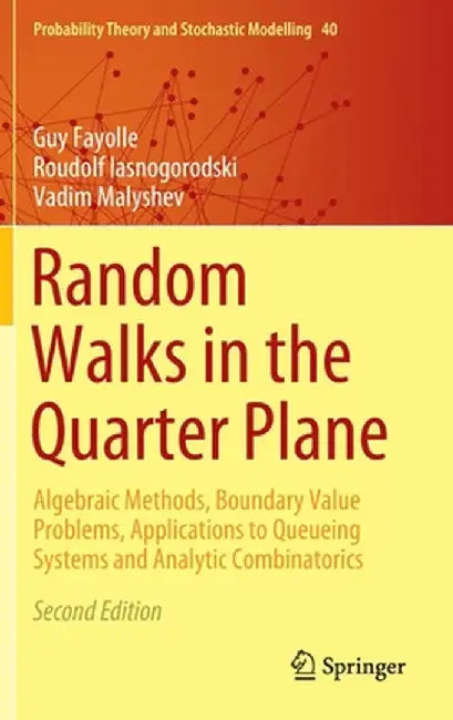 Random Walks in the Quarter Plane: Algebraic Methods, Boundary Value Problems, Applications to Queueing Systems and Analytic Combinatorics by Guy Fayolle