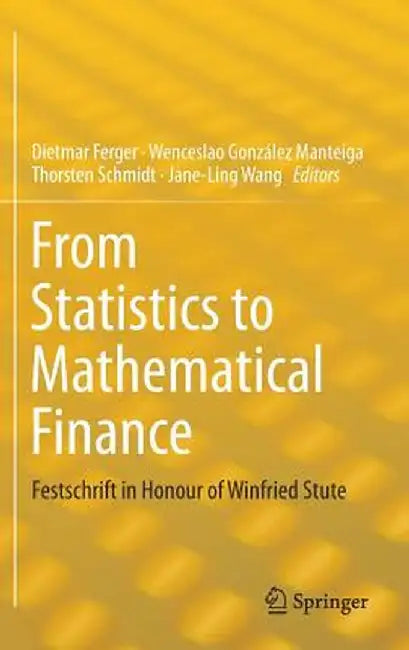 From Statistics to Mathematical Finance: Festschrift in Honour of Winfried Stute by Dietmar Ferger