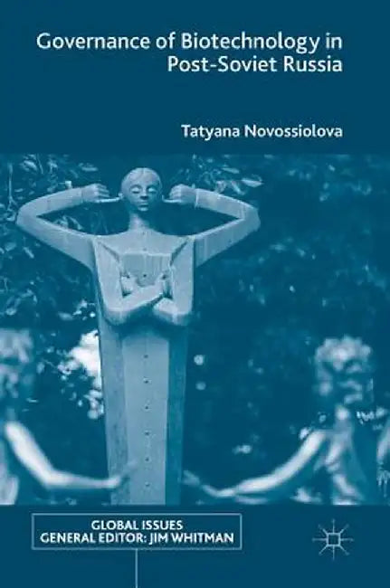 Governance of Biotechnology in Post-Soviet Russia by Tatyana Novossiolova