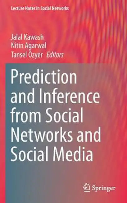 Prediction and Inference from Social Networks and Social Media by Jalal Kawash