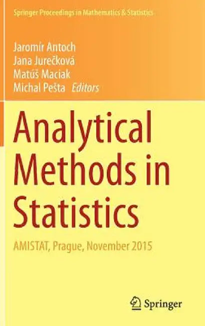 Analytical Methods in Statistics: Amistat, Prague, November 2015 by Jaromír Antoch