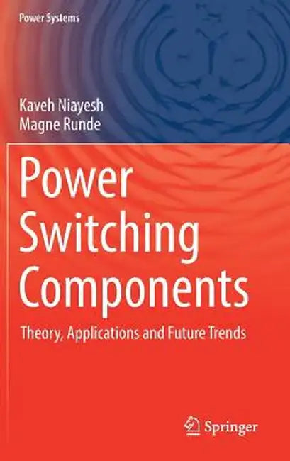 Power Switching Components: Theory, Applications and Future Trends by Kaveh Niayesh