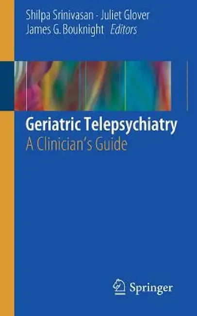 Geriatric Telepsychiatry: A Clinician's Guide by Shilpa Srinivasan