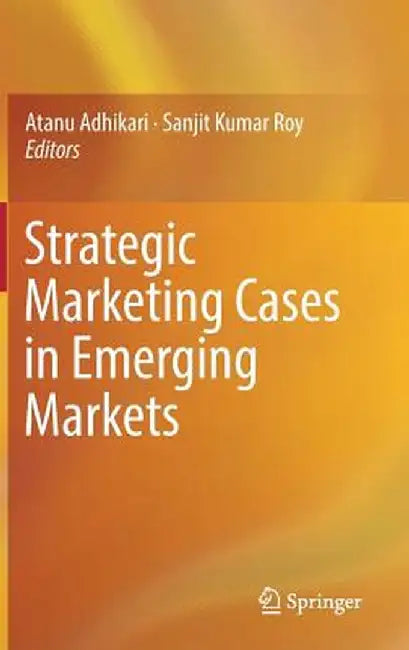 Strategic Marketing Cases in Emerging Markets by Atanu Adhikari