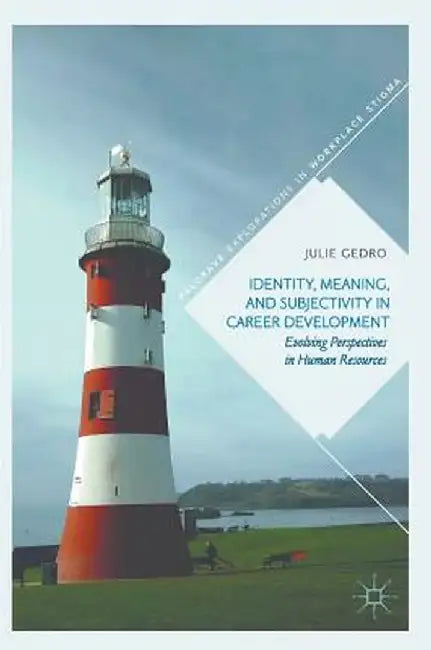 Identity, Meaning, and Subjectivity in Career Development: Evolving Perspectives in Human Resources by Julie Gedro