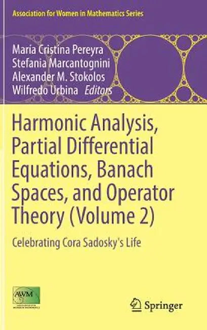 Harmonic Analysis, Partial Differential Equations, Banach Spaces, and Operator Theory (Volume 2): Celebrating Cora Sadosky's Life by María Cristina Pereyra