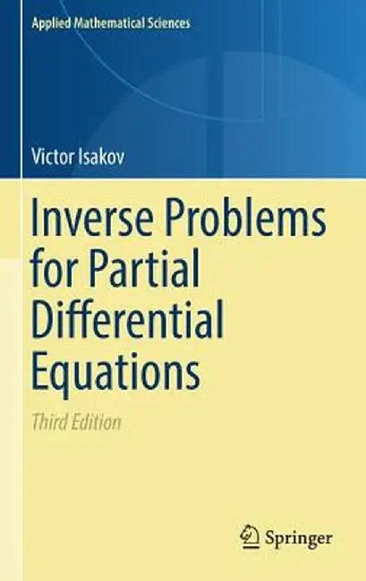 Inverse Problems for Partial Differential Equations (2017) by Victor Isakov