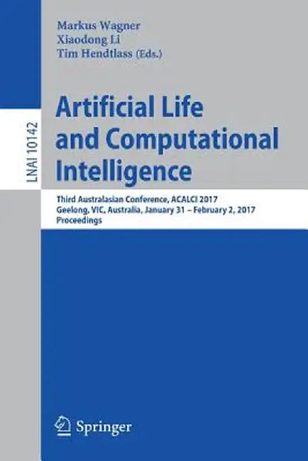 Artificial Life and Computational Intelligence: Third Australasian Conference, Acalci 2017, Geelong, Vic, Australia, January 31 - February 2, 2017, Pr by Markus Wagner