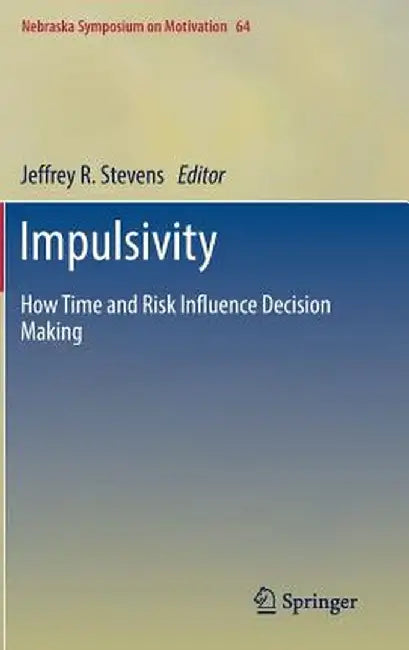 Impulsivity: How Time and Risk Influence Decision Making by Jeffrey R. Stevens