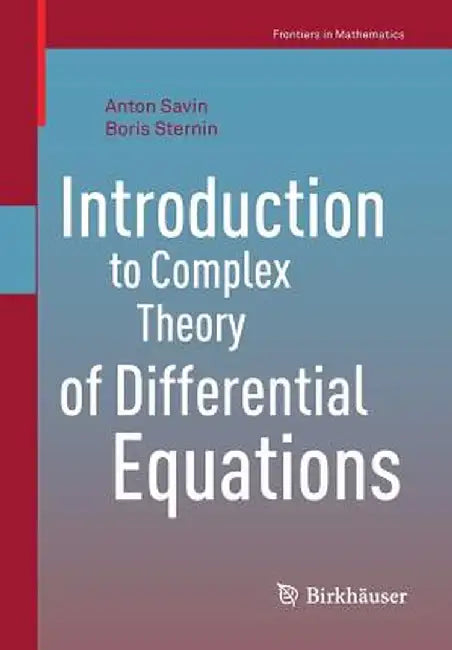 Introduction to Complex Theory of Differential Equations by Anton Savin, Boris Sternin