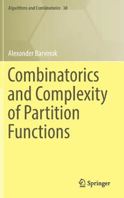 Combinatorics and Complexity of Partition Functions by Alexander Barvinok