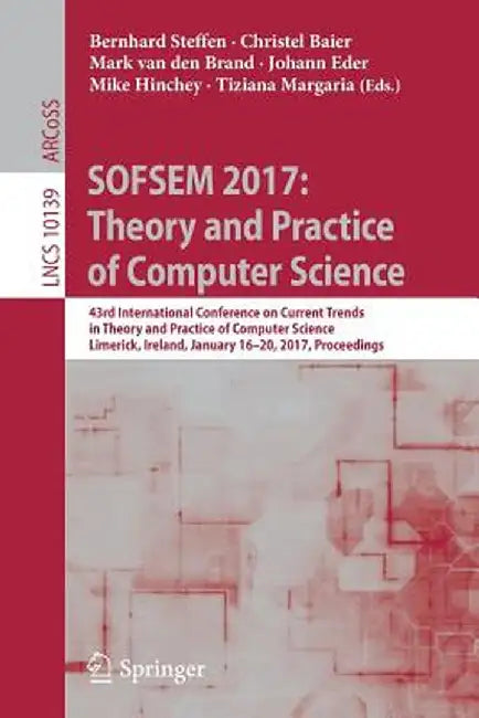 Sofsem 2017: Theory and Practice of Computer Science: 43rd International Conference on Current Trends in Theory and Practice of Computer Science, Lime by Bernhard Steffen