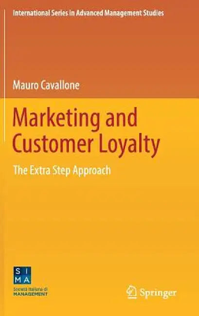 Marketing and Customer Loyalty: The Extra Step Approach by Mauro Cavallone
