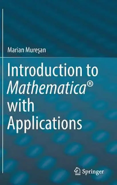 Introduction to Mathematica with Applications by Marian Mureşan