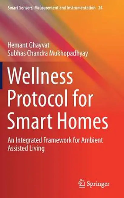 Wellness Protocol for Smart Homes: An Integrated Framework for Ambient Assisted Living by Hemant Ghayvat