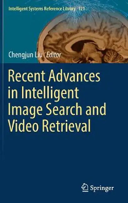 Recent Advances in Intelligent Image Search and Video Retrieval by Chengjun Liu