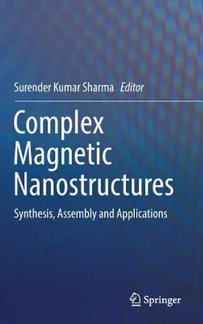 Complex Magnetic Nanostructures: Synthesis, Assembly and Applications by Surender Kumar Sharma