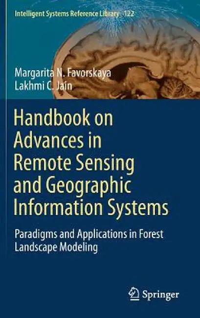 Handbook on Advances in Remote Sensing and Geographic Information Systems: Paradigms and Applications in Forest Landscape Modeling by Margarita N. Favorskaya