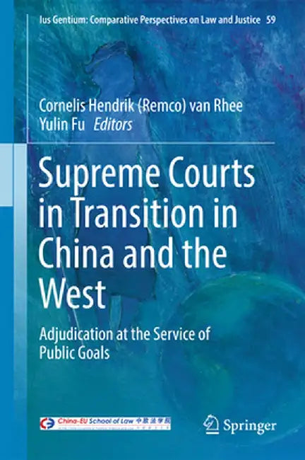 Supreme Courts in Transition in China and the West: Adjudication at the Service of Public Goals by Van Rhee