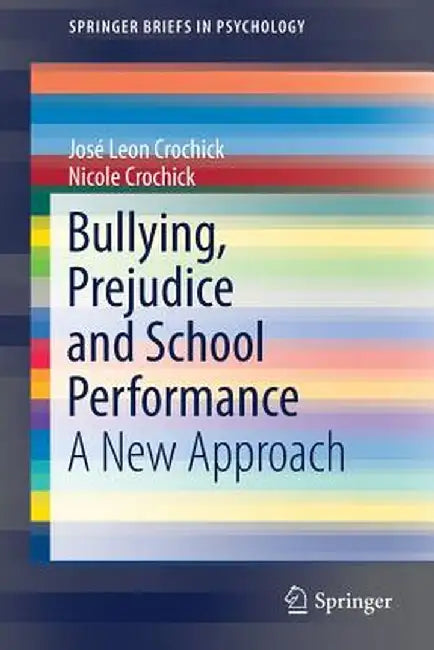 Bullying, Prejudice and School Performance: A New Approach by José Leon Crochick