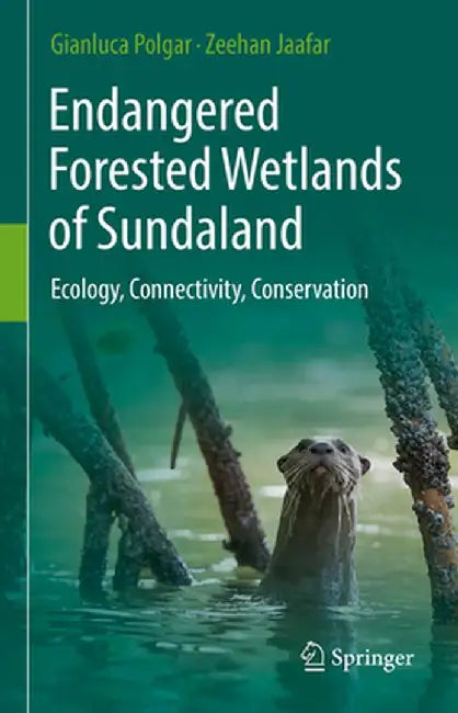 Endangered Forested Wetlands of Sundaland: Ecology, Connectivity, Conservation by Gianluca Polgar