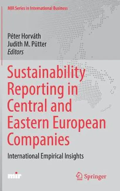 Sustainability Reporting in Central and Eastern European Companies: International Empirical Insights by Péter Horváth