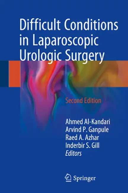 Difficult Conditions in Laparoscopic Urologic Surgery by Ahmed Al-Kandari