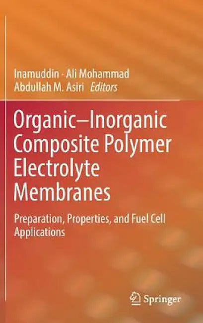 Organic-Inorganic Composite Polymer Electrolyte Membranes: Preparation, Properties, and Fuel Cell Applications by Inamuddin