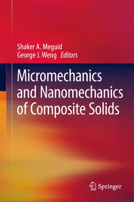 Micromechanics and Nanomechanics of Composite Solids by Shaker A. Meguid