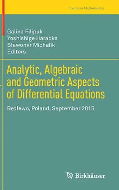 Analytic, Algebraic and Geometric Aspects of Differential Equations: Będlewo, Poland, September 2015 by Galina Filipuk