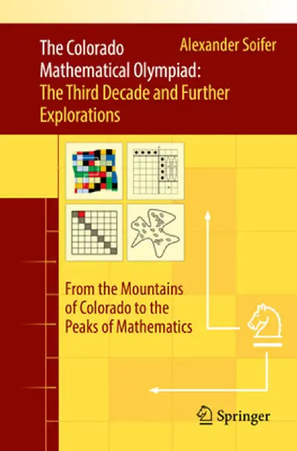 The Colorado Mathematical Olympiad: The Third Decade and Further Explorations: From the Mountains of Colorado to the Peaks of Mathematics by Alexander Soifer