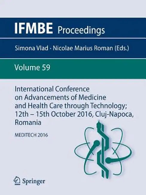 International Conference on Advancements of Medicine and Health Care Through Technology; 12th - 15th October 2016, Cluj-Napoca, Romania: Meditech 2016 by Simona Vlad