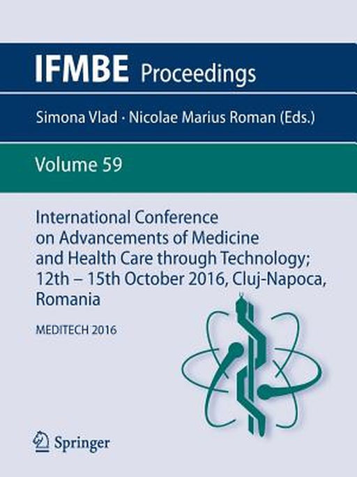 International Conference on Advancements of Medicine and Health Care Through Technology; 12th - 15th October 2016, Cluj-Napoca, Romania: Meditech 2016 by Simona Vlad