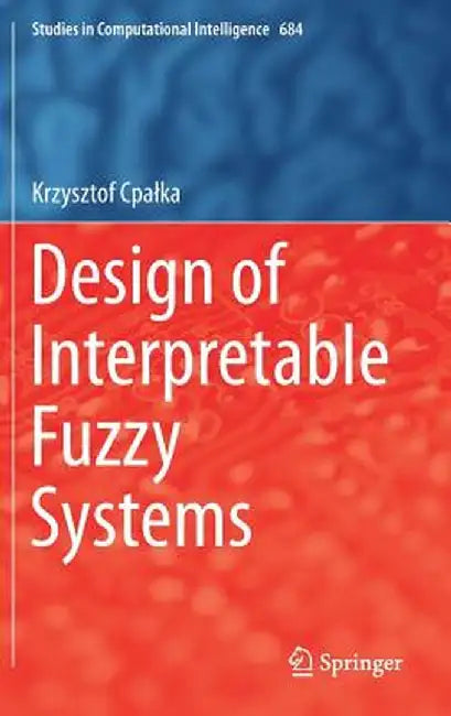 Design of Interpretable Fuzzy Systems by Krzysztof Cpalka