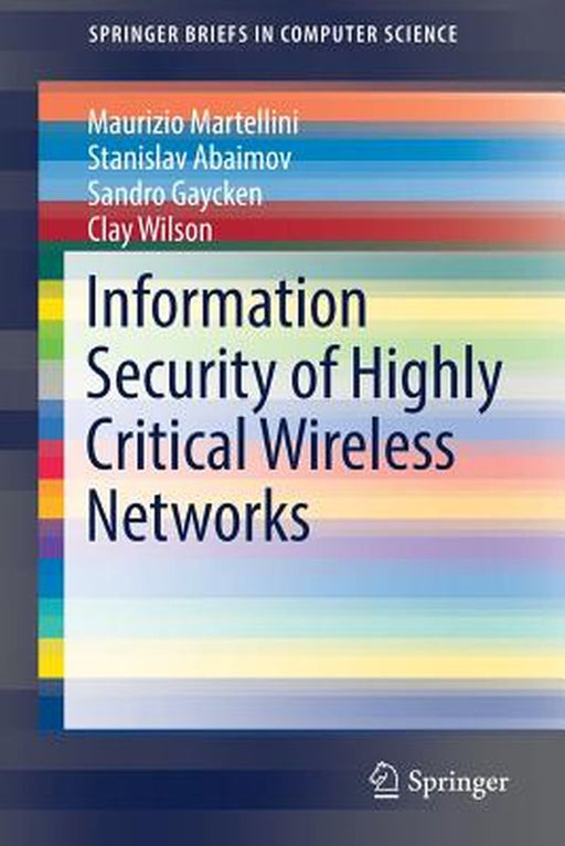 Information Security of Highly Critical Wireless Networks by Maurizio Martellini