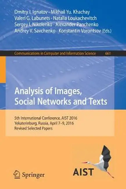 Analysis of Images, Social Networks and Texts: 5th International Conference, Aist 2016, Yekaterinburg, Russia, April 7-9, 2016, Revised Selected Paper by Dmitry I. Ignatov