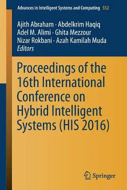 Proceedings of the 16th International Conference on Hybrid Intelligent Systems (His 2016) by Ajith Abraham