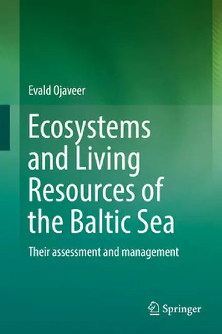 Ecosystems and Living Resources of the Baltic Sea: Their Assessment and Management by Evald Ojaveer