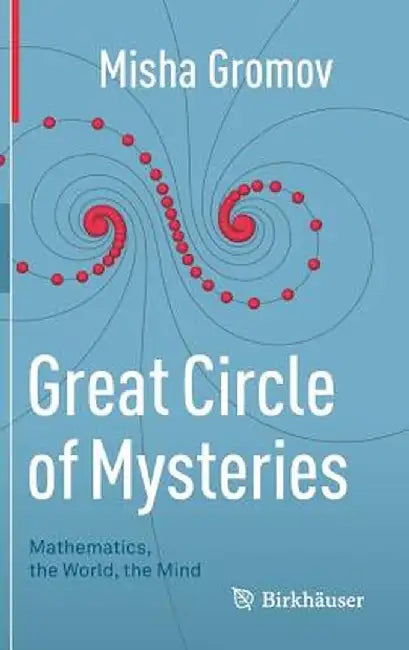 Great Circle of Mysteries: Mathematics, the World, the Mind by Misha Gromov