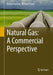 Natural Gas: A Commercial Perspective by Andrej Pustisek